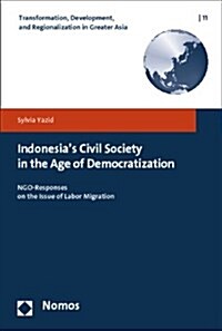 Indonesias Civil Society in the Age of Democratization: Ngo-Responses on the Issue of Labor Migration (Paperback)