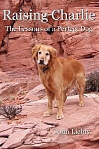 Raising Charlie: The Lessons of a Perfect Dog (Paperback)