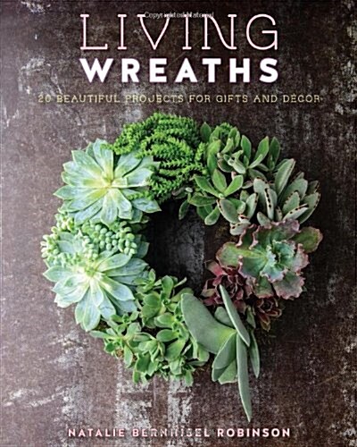 Living Wreaths: 20 Beautiful Projects for Gift and Decor (Paperback)