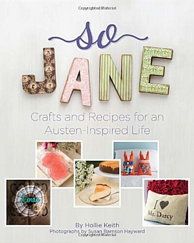 So Jane: Crafts and Recipes for an Austen-Inspired Life (Paperback)