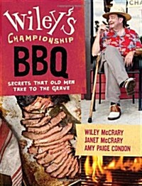 Wileys Championship BBQ: Secrets That Old Men Take to the Grave (Hardcover)