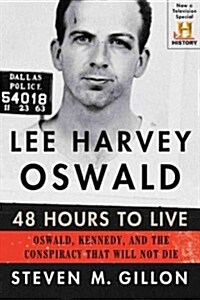 Lee Harvey Oswald: 48 Hours to Live: Oswald, Kennedy, and the Conspiracy That Will Not Die (Paperback)