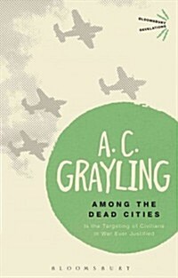 Among the Dead Cities : Is the Targeting of Civilians in War Ever Justified? (Paperback)