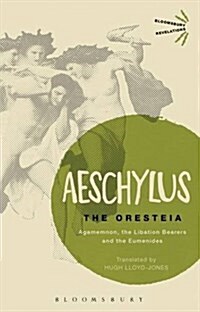 The Oresteia : Agamemnon, the Libation Bearers and the Eumenides (Paperback)