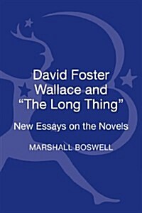 David Foster Wallace and the Long Thing: New Essays on the Novels (Hardcover)