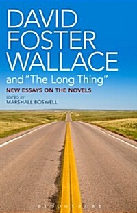 David Foster Wallace and the Long Thing: New Essays on the Novels (Paperback)