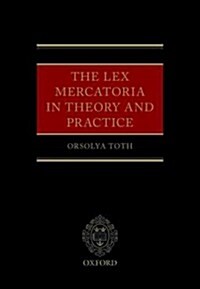 The Lex Mercatoria in Theory and Practice (Hardcover)