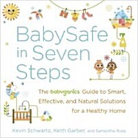 BabySafe in Seven Steps: The Babyganics Guide to Smart and Effective Solutions for a Healthy Home (Paperback)