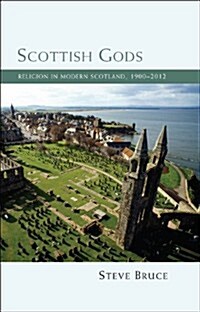 Scottish Gods : Religion in Modern Scotland 1900-2012 (Hardcover)