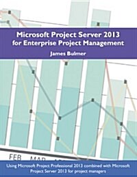 Microsoft Project Server 2013 for Enterprise Project Management (Paperback)