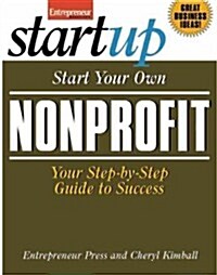 Start Your Own Nonprofit Organization: Your Step-By-Step Guide to Success (Paperback)