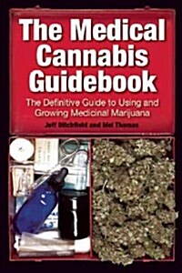 The Medical Cannabis Guidebook: The Definitive Guide to Using and Growing Medicinal Marijuana (Paperback)