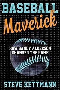 Baseball Maverick: How Sandy Alderson Revolutionized Baseball and Revived the Mets (Hardcover)
