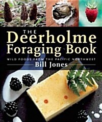 The Deerholme Foraging Book: Wild Foods and Recipes from the Pacific Northwest (Paperback)