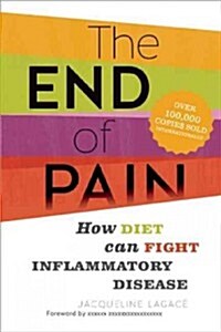 The End of Pain: How Nutrition and Diet Can Fight Chronic Inflammatory Disease (Paperback)