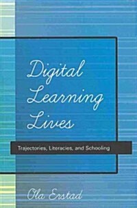 Digital Learning Lives: Trajectories, Literacies, and Schooling (Paperback)