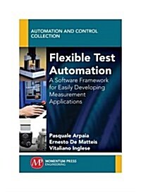 Flexible Test Automation: A Software Framework for Easily Developing Measurement Applications (Paperback)