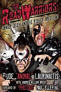 The Road Warriors: Danger, Death and the Rush of Wrestling (Paperback)