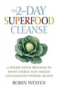 The 2-Day Superfood Cleanse: A Weekly Detox Program to Boost Energy, Lose Weight and Maintain Optimal Health (Paperback)