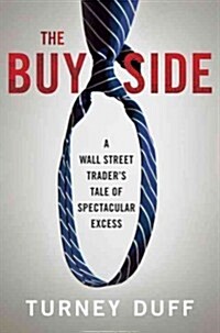 The Buy Side: A Wall Street Traders Tale of Spectacular Excess (Paperback)