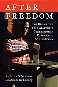 After Freedom: The Rise of the Post-Apartheid Generation in Democratic South Africa (Hardcover)