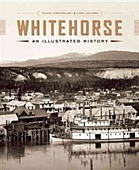 Whitehorse: An Illustrated History (Hardcover)