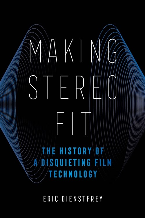 Making Stereo Fit: The History of a Disquieting Film Technology Volume 6 (Paperback)