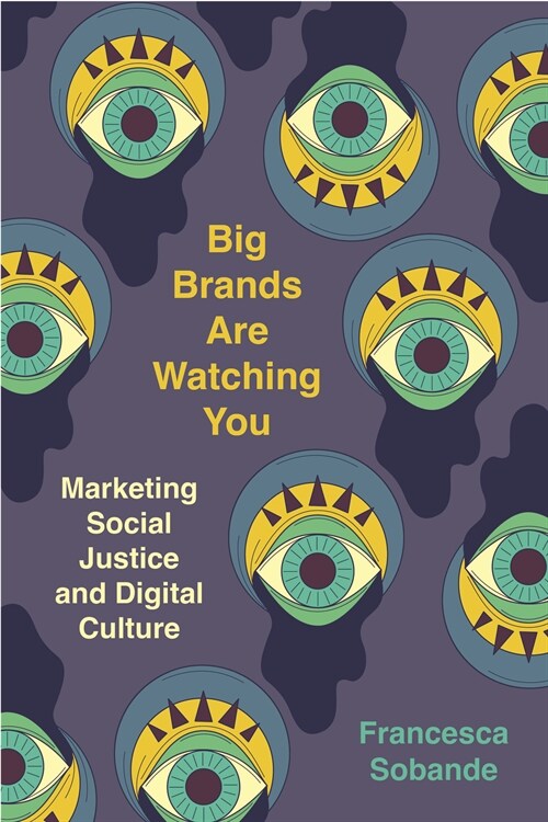 Big Brands Are Watching You: Marketing Social Justice and Digital Culture (Paperback)
