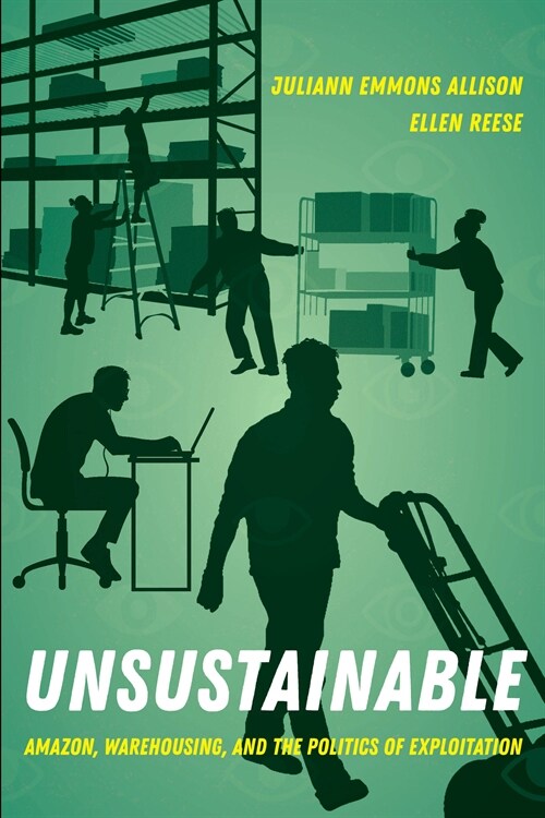 Unsustainable: Amazon, Warehousing, and the Politics of Exploitation (Hardcover)