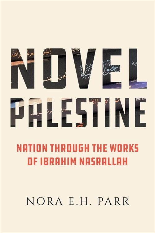 Novel Palestine: Nation Through the Works of Ibrahim Nasrallah Volume 7 (Paperback)