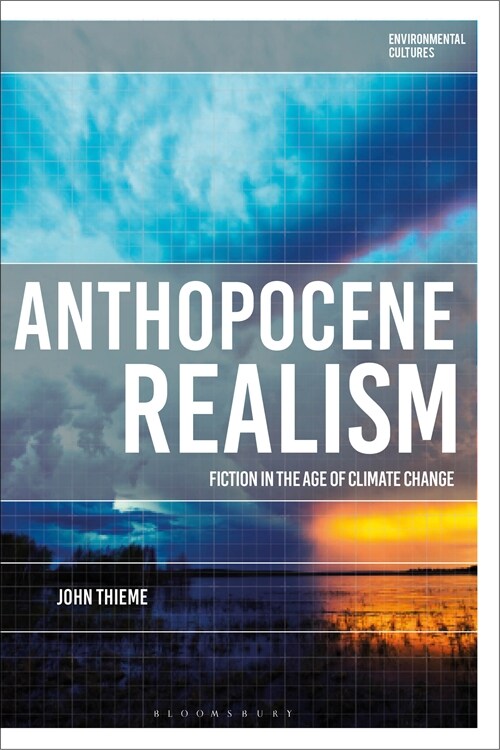 Anthropocene Realism : Fiction in the Age of Climate Change (Hardcover)