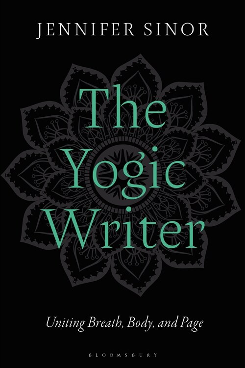 The Yogic Writer : Uniting Breath, Body, and Page (Hardcover)