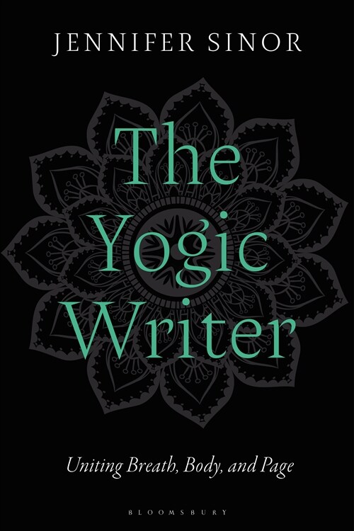The Yogic Writer : Uniting Breath, Body, and Page (Paperback)
