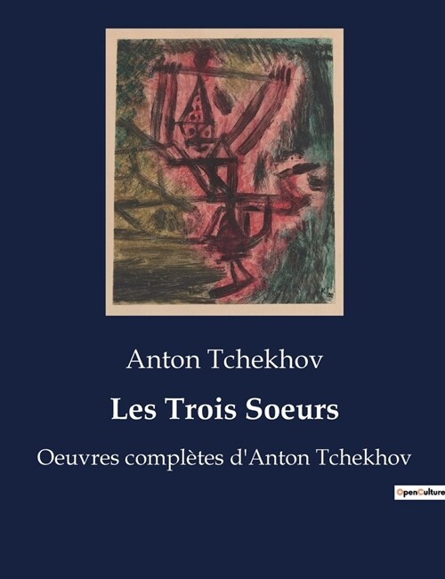 Les Trois Soeurs: Oeuvres compl?es dAnton Tchekhov (Paperback)