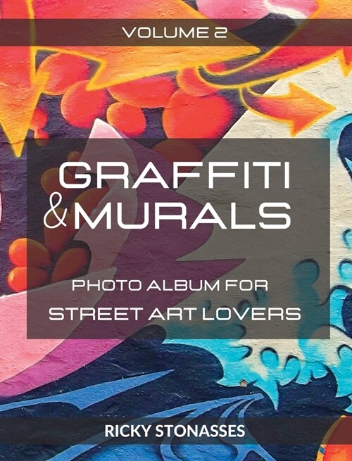 GRAFFITI and MURALS #2: Photo album for Street Art Lovers - Volume 2 (Hardcover)
