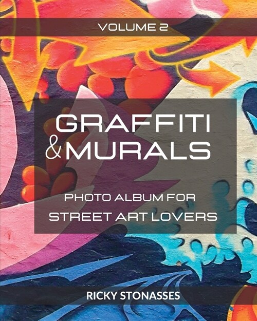 GRAFFITI and MURALS #2: Photo album for Street Art Lovers - Volume 2 (Paperback)