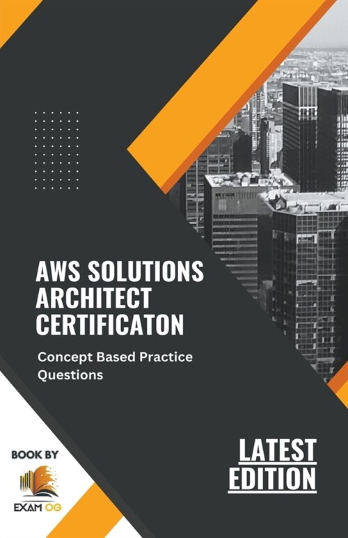 Concept Based Practice Questions for AWS Solutions Architect Certification Latest Edition 2023 (Paperback)