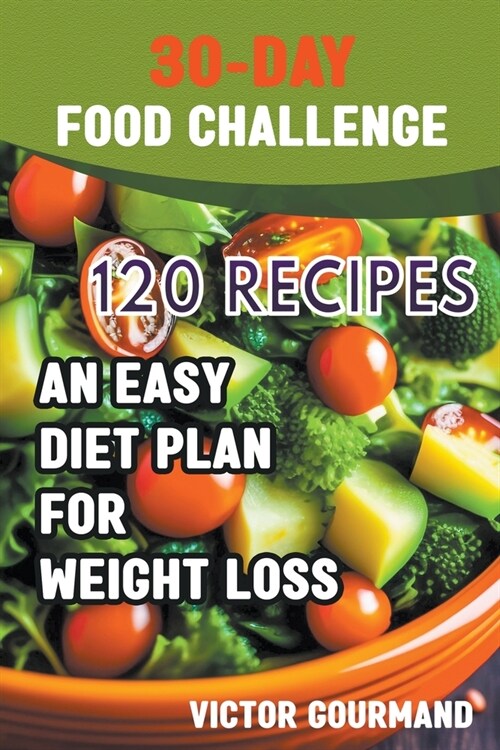 30-Day Food Challenge: An Easy Diet Plan for Weight Loss (Paperback)