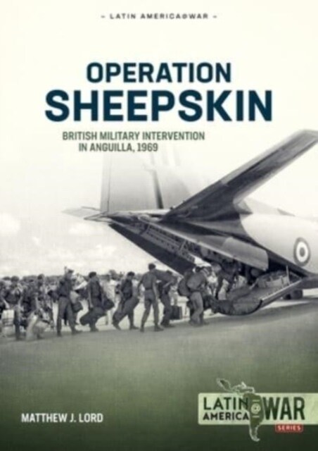 Operation Sheepskin : British Military Intervention in Anguilla, 1969 (Paperback)