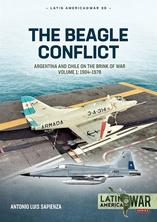 Beagle Conflict Volume 1: Argentina and Chile on the Brink of War in 1978 (Paperback)