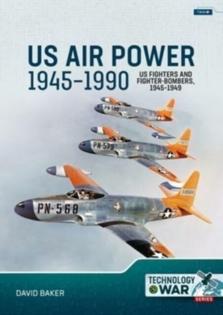 Us Air Power, 1945-1990 Volume 1: Us Fighters and Fighter-Bombers, 1945-1949 (Paperback)