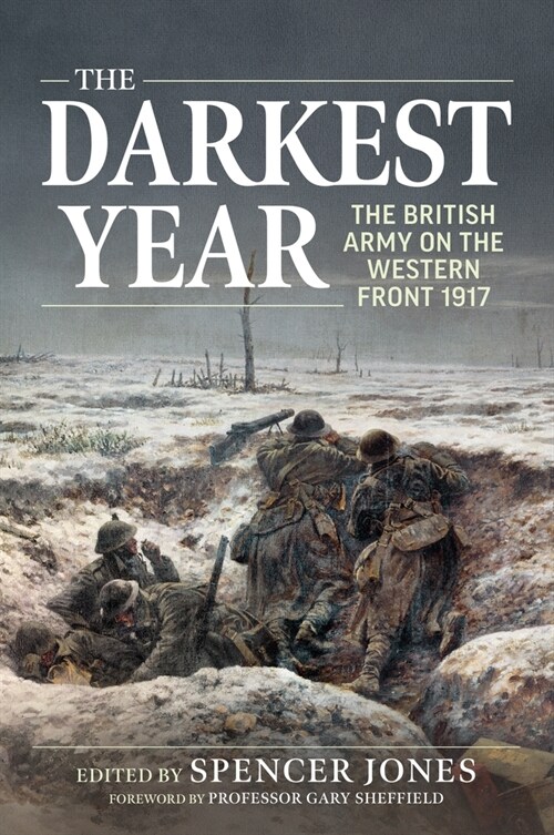 Darkest Year 1917: The British Army on the Western Front 1917 (Paperback, Reprint ed.)