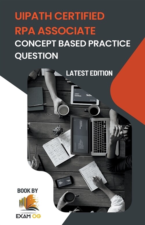 Concept Based Practice Questions for UiPath RPA Associate Certification Latest Edition 2023 (Paperback)