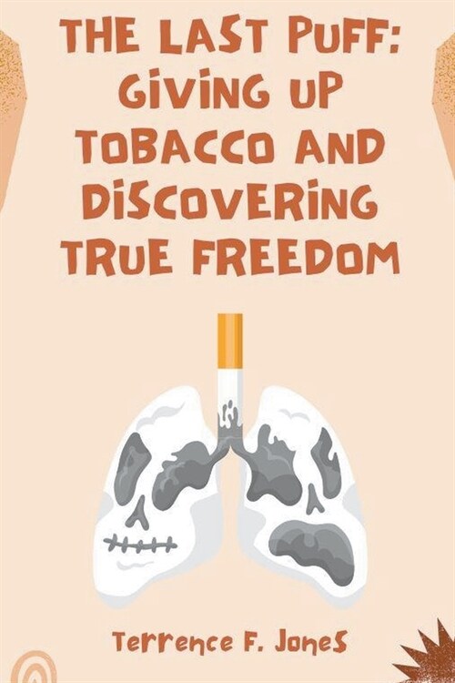The Last Puff: Giving Up Tobacco and Discovering True Freedom (Paperback)