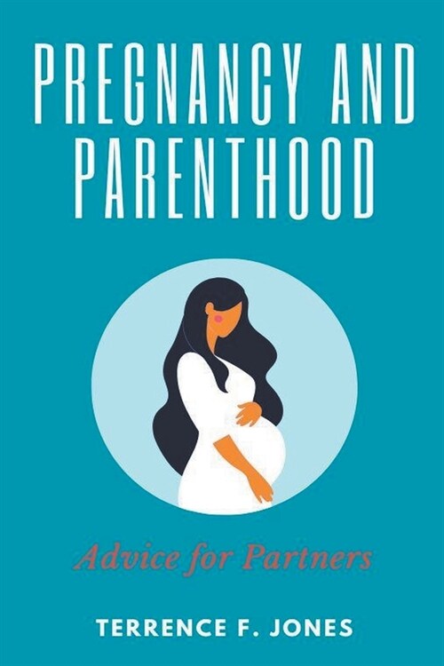 Pregnancy and Parenthood: Advice for Partners (Paperback)