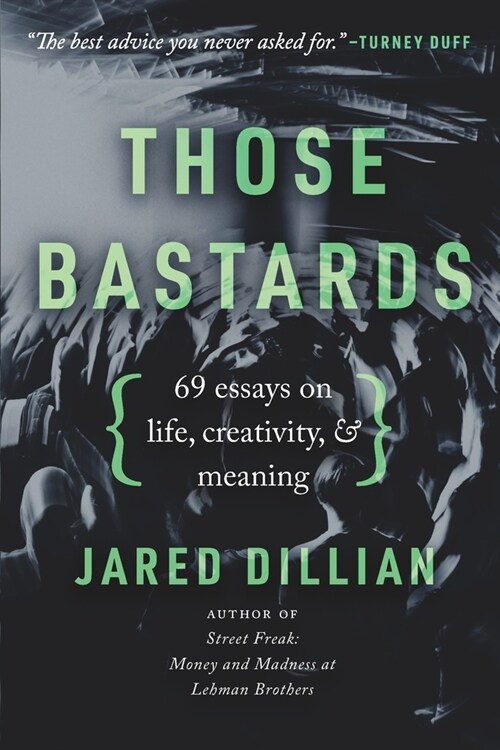 Those Bastards: 69 essays on life, creativity, & meaning (Paperback)