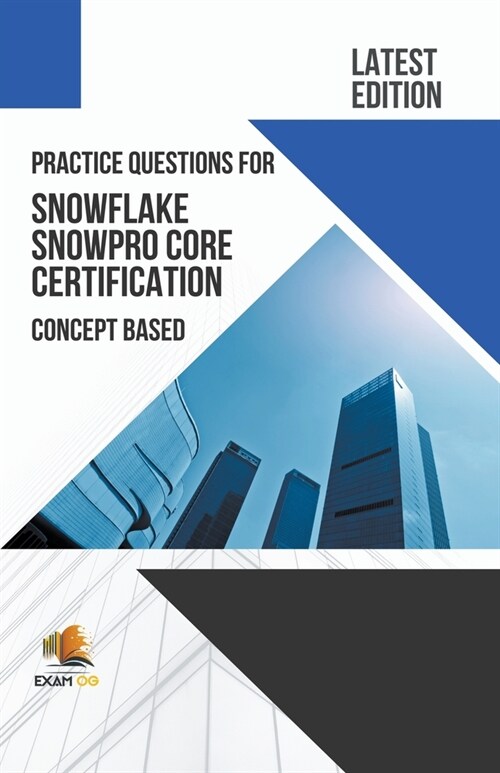 Practice Questions for Snowflake Snowpro Core Certification Concept Based - Latest Edition 2023 (Paperback)