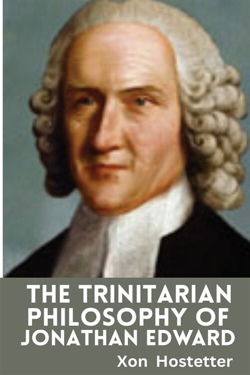 The Trinitarian Philosophy of Jonathan Edwards (Paperback)