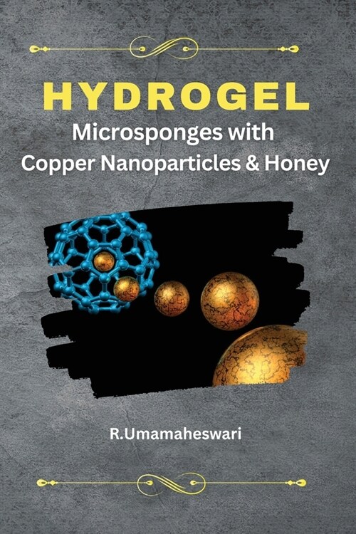 Hydrogel Microsponges with Copper Nanoparticles and Honey (Paperback)