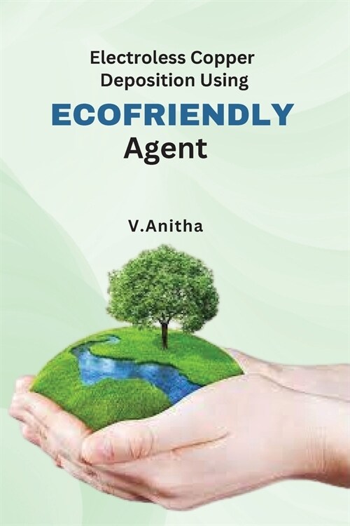 Electroless Copper Deposition Using Ecofriendly Agents (Paperback)